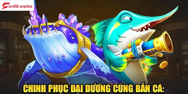 Tham gia chơi Bắn cá đại dương Tại For88 4 Lợi ích tuyệt vời từ game bắn cá đại dương For88